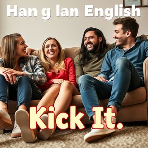 영어 슬랭 'Kick It' 설명: 흔히 사용되는 사용법 안내