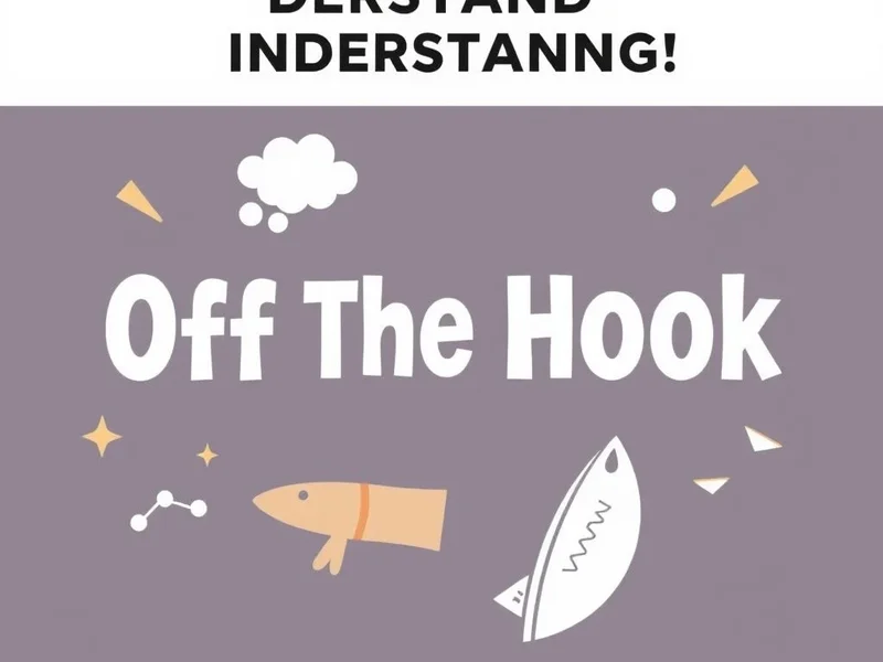 Understanding the meaning of Off The Hook slang