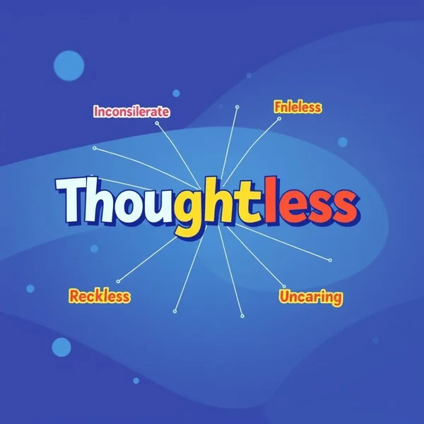 Synonyms for Thoughtless clearly displayed