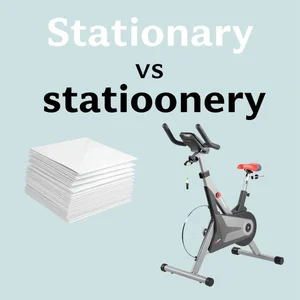 stationary vs. stationery Làm chủ Khác biệt trong Lỗi Tiếng Anh Thường Gặp