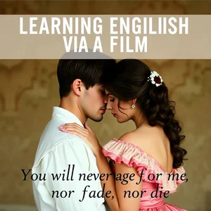 Aprende Inglés con el Cine Desglosando You will never age for me, nor fade, nor die