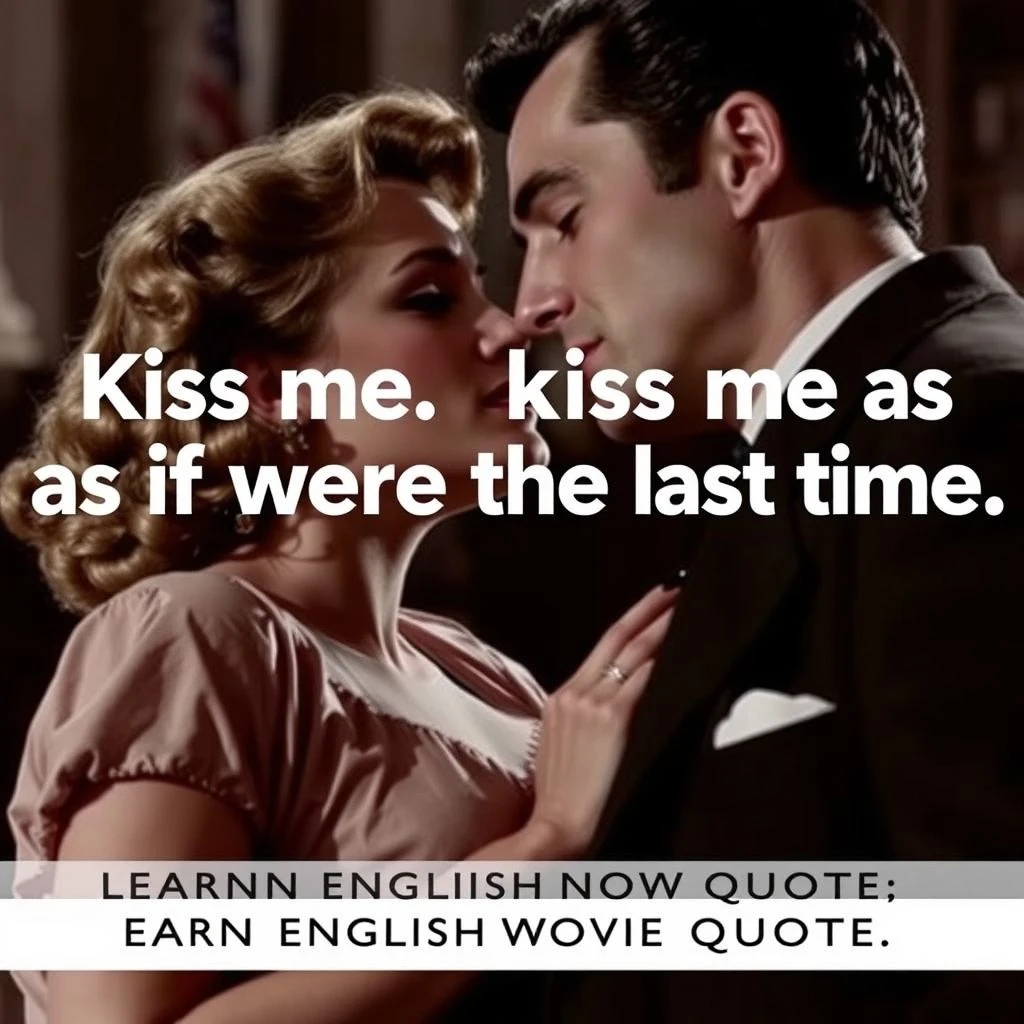 Aprenda Inglês com a Icônica Citação Kiss me. Kiss me as if it were the last time. de Casablanca