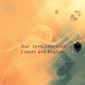 Aprende inglés con la cita Our love is like the wind. I can't see it, but I can feel it