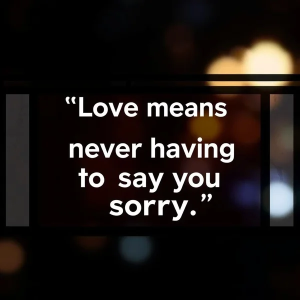 Learn English with the movie quote Love means never having to say you're sorry.