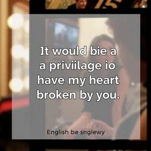 Descifrando el significado Aprender inglés con "It would be a privilege to have my heart broken by you"