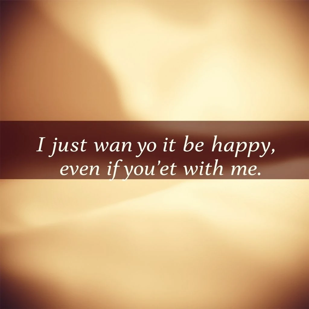 Học tiếng Anh 'I just want you to be happy, even if you're not with me.'