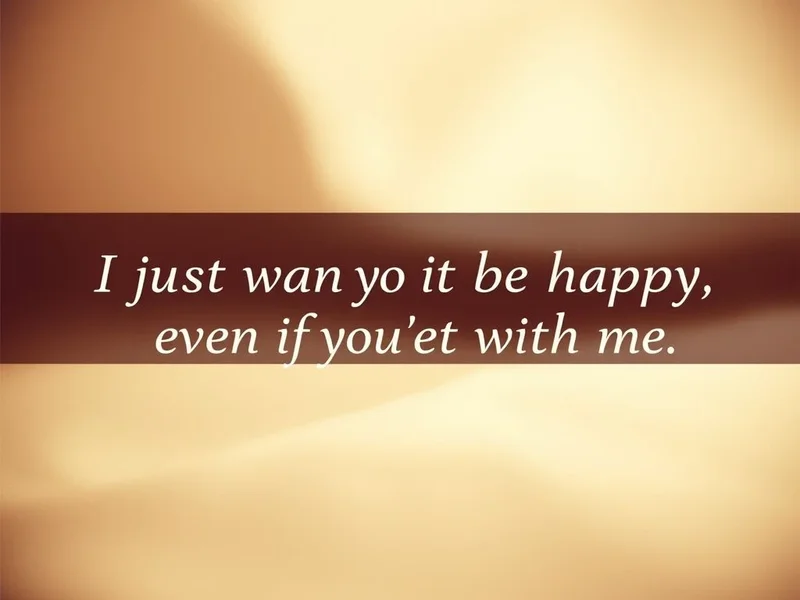 Learn English with the quote 'I just want you to be happy, even if you're not with me.'