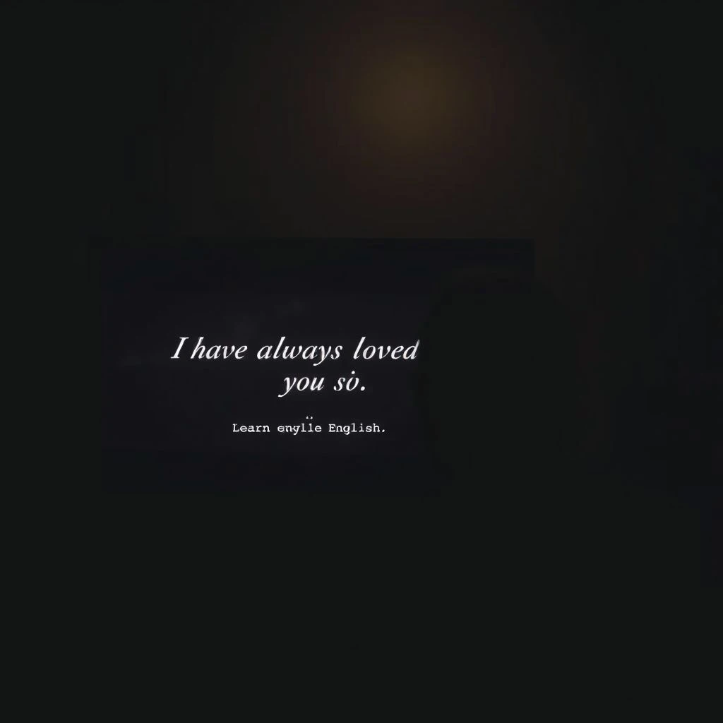 I want to tell you, with my last breath, that I have always loved you - Học tiếng Anh qua phim