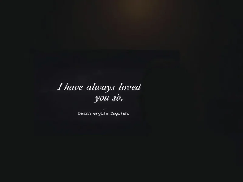 Learn English: I want to tell you, with my last breath, that I have always loved you.