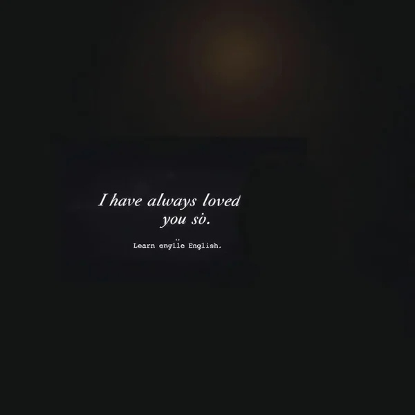 Learn English: I want to tell you, with my last breath, that I have always loved you.