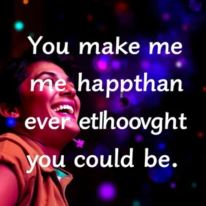 Comprende 'You make me happier than I ever thought I could be' en inglés
