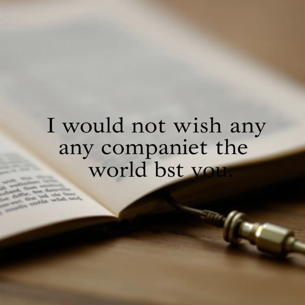 Analisando o Inglês em 'I would not wish any companion in the world but you.'
