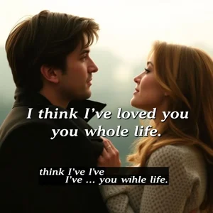 Bày tỏ Tình cảm Sâu sắc Học cùng "I think I've loved you my whole life."