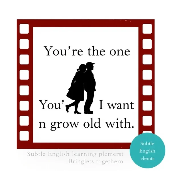 Học tiếng Anh với cụm từ "You're the one I want to grow old with."