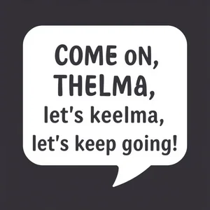 Desglose inglés Come on, Thelma, let's keep going! Thelma & Louise