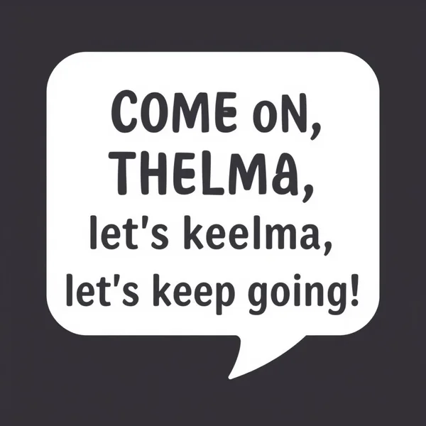 Image title must include the primary keyword Come on, Thelma, let's keep going! Don't look back, just keep going!