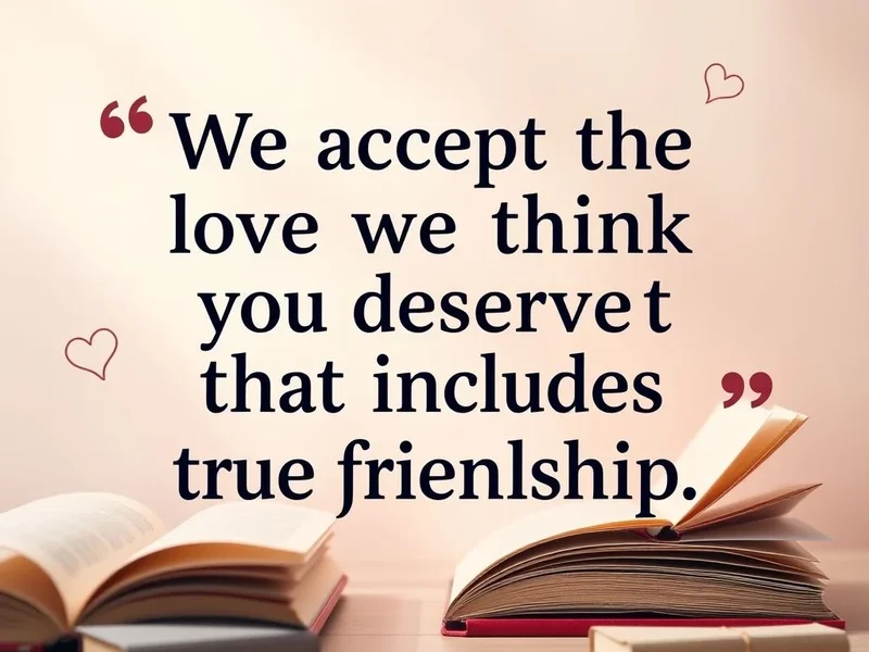Học tiếng Anh với We accept the love we think we deserve, and that includes true friendship.