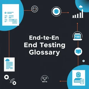 End-to-End Testing Glossary Các Thuật Ngữ & Định Nghĩa Chính